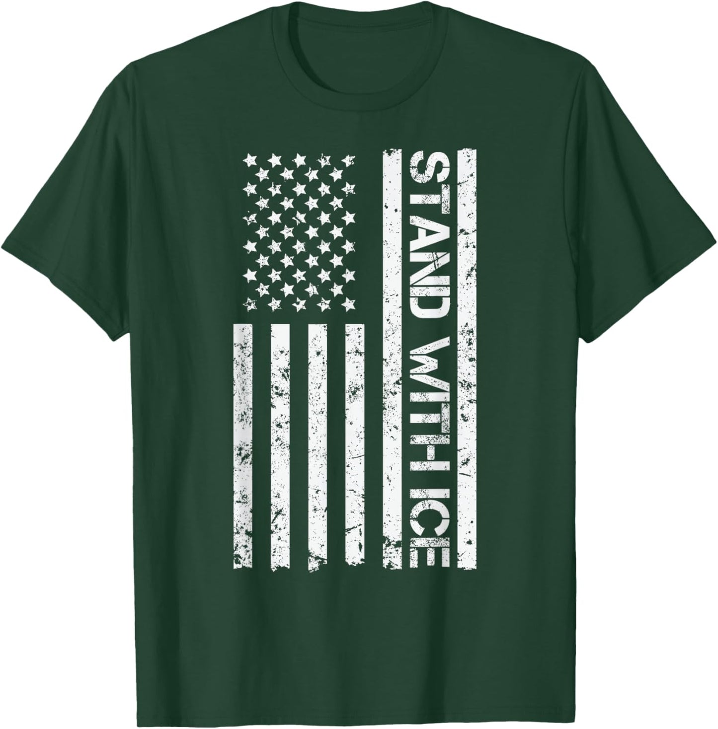 Stand with ICE I Support ICE US America Flag Patriotic T-Shirt - T-Shirt | Forest