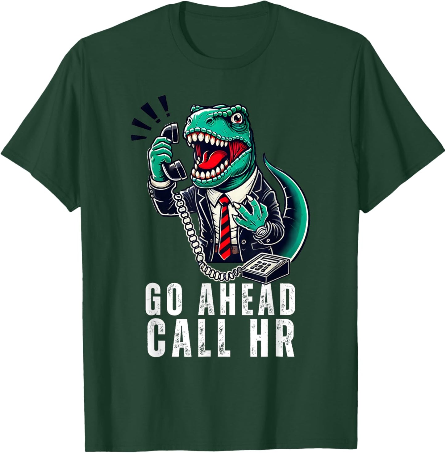 Funny Work HR Humor For Office Staff, Funny Go Ahead Call HR T-Shirt - T-Shirt | Forest