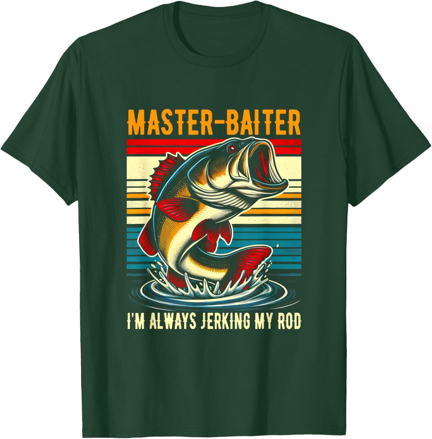 Master Baiter I'm Always Jerking My Rod Fishing Fisherman T-Shirt - T-Shirt | Forest