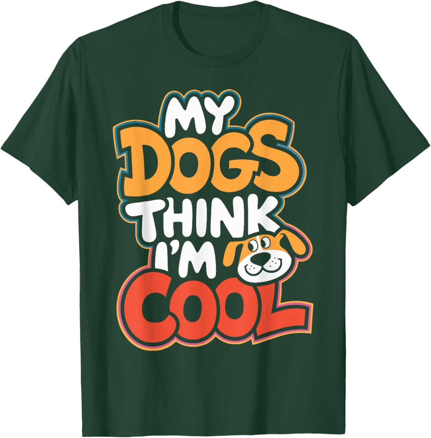 Dog Lovers My Dogs Think I'm Cool Dog Moms Dog Owners T-Shirt - T-Shirt | Forest