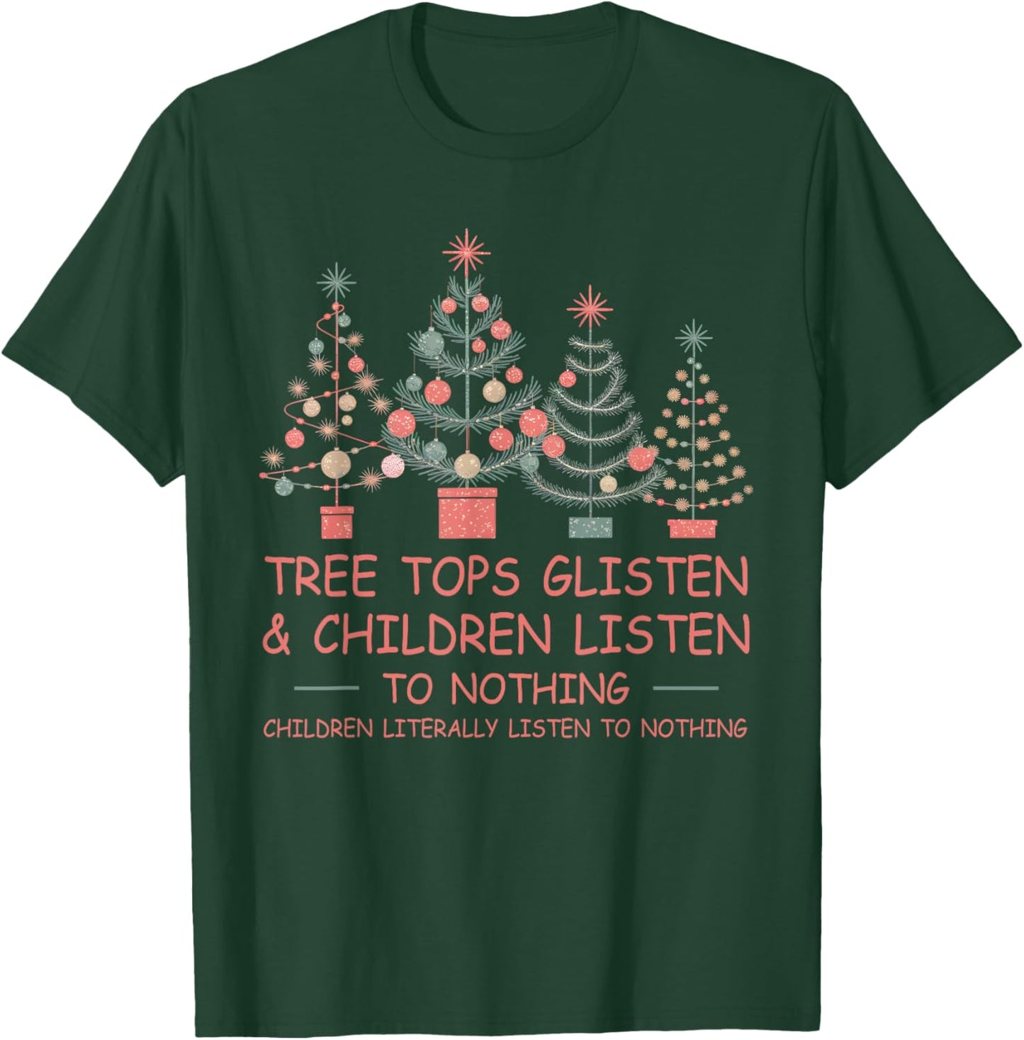 Tree Tops Glisten And Children Listen To Nothing Christmas T-Shirt - T-Shirt | Forest