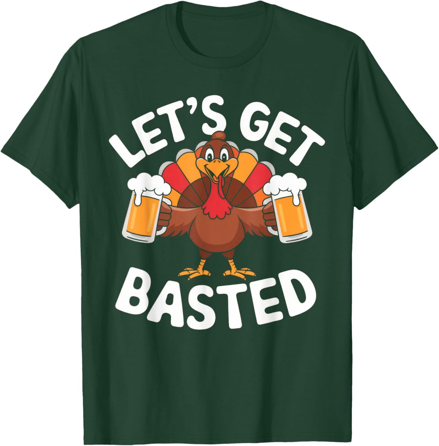 Let's Get Basted Beer Thanksgiving Turkey Men Women T-Shirt - T-Shirt | Forest