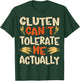 Gluten Can’t Tolerate Me Actually Funny Gluten Free Humor T-Shirt - T-Shirt | Forest