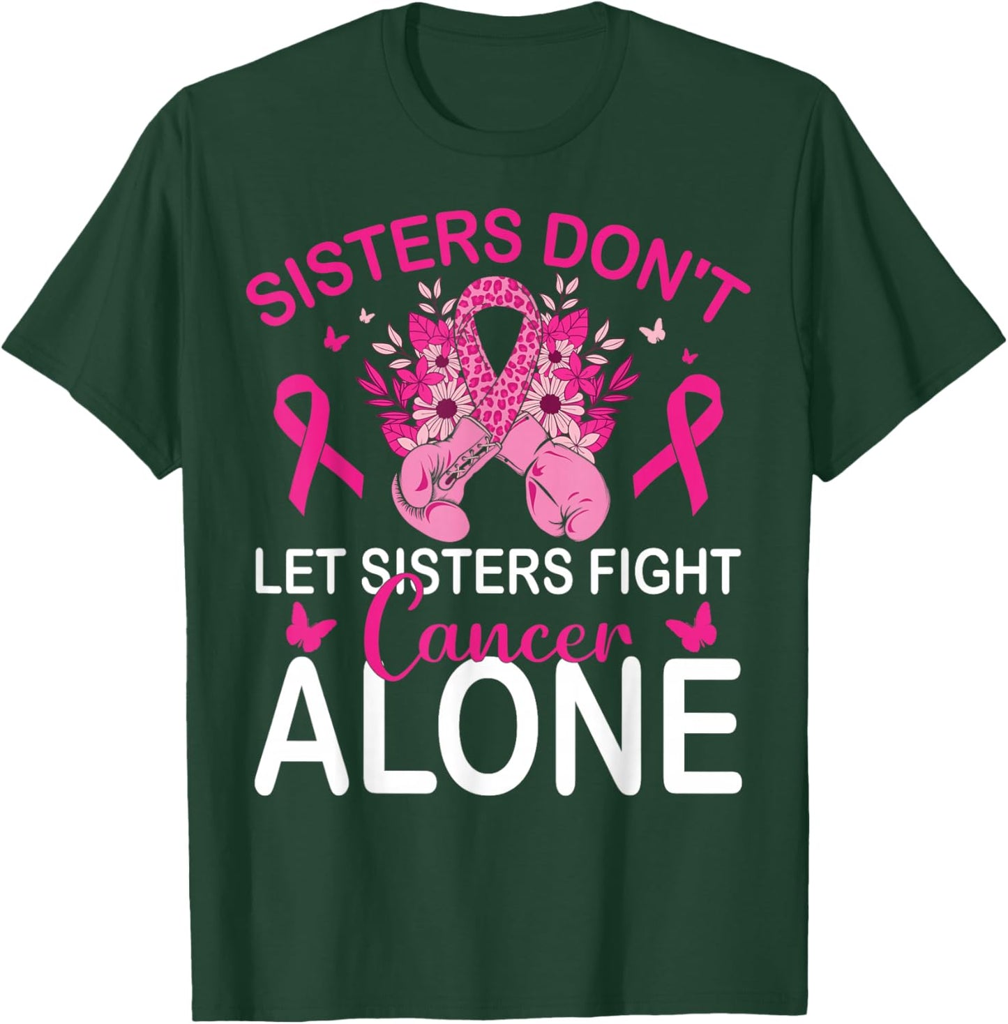 Sisters Don't Let Sisters Fight Breast Cancer Alone Gloves T-Shirt - T-Shirt | Forest