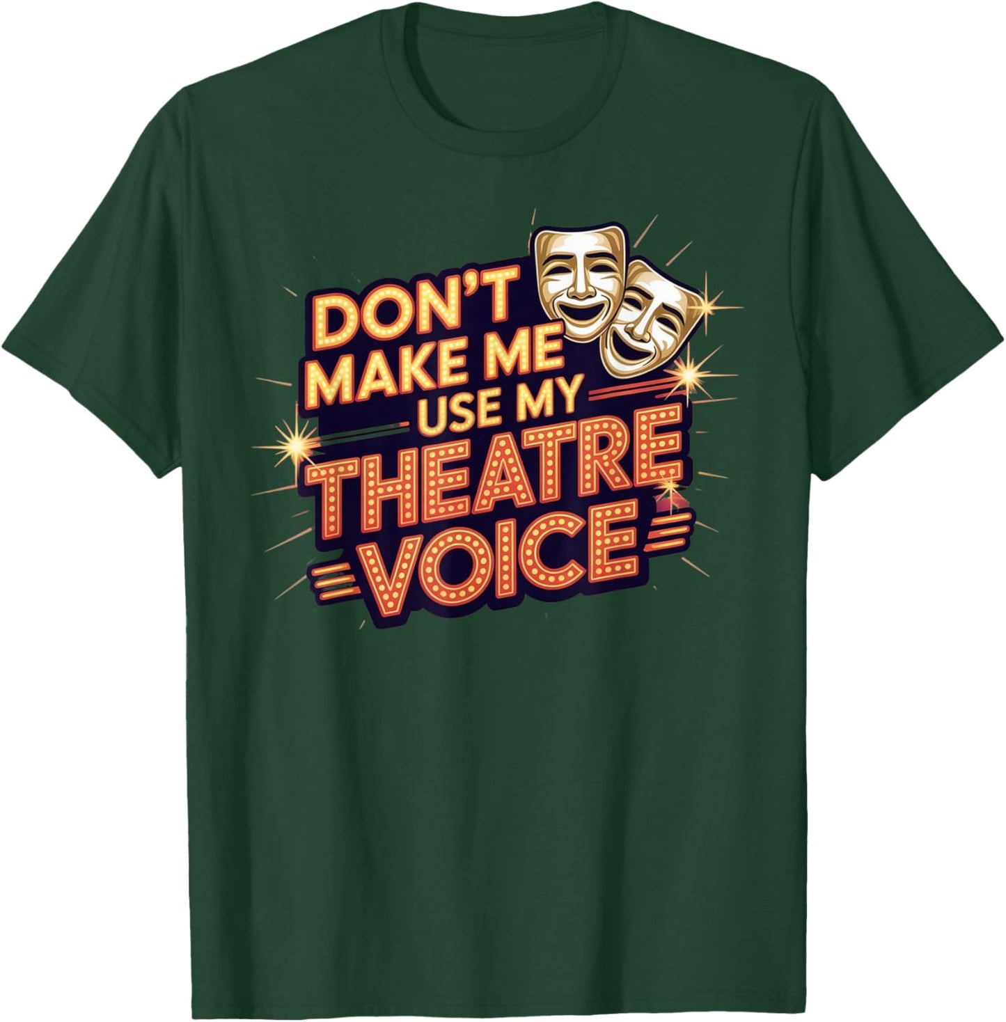 Don't Make Me Use My Theatre Voice for Theater Lovers T-Shirt - T-Shirt | Forest