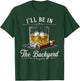 I'll Be in The Backyard Funny Bourbon Cigar Lover T-Shirt - T-Shirt | Forest