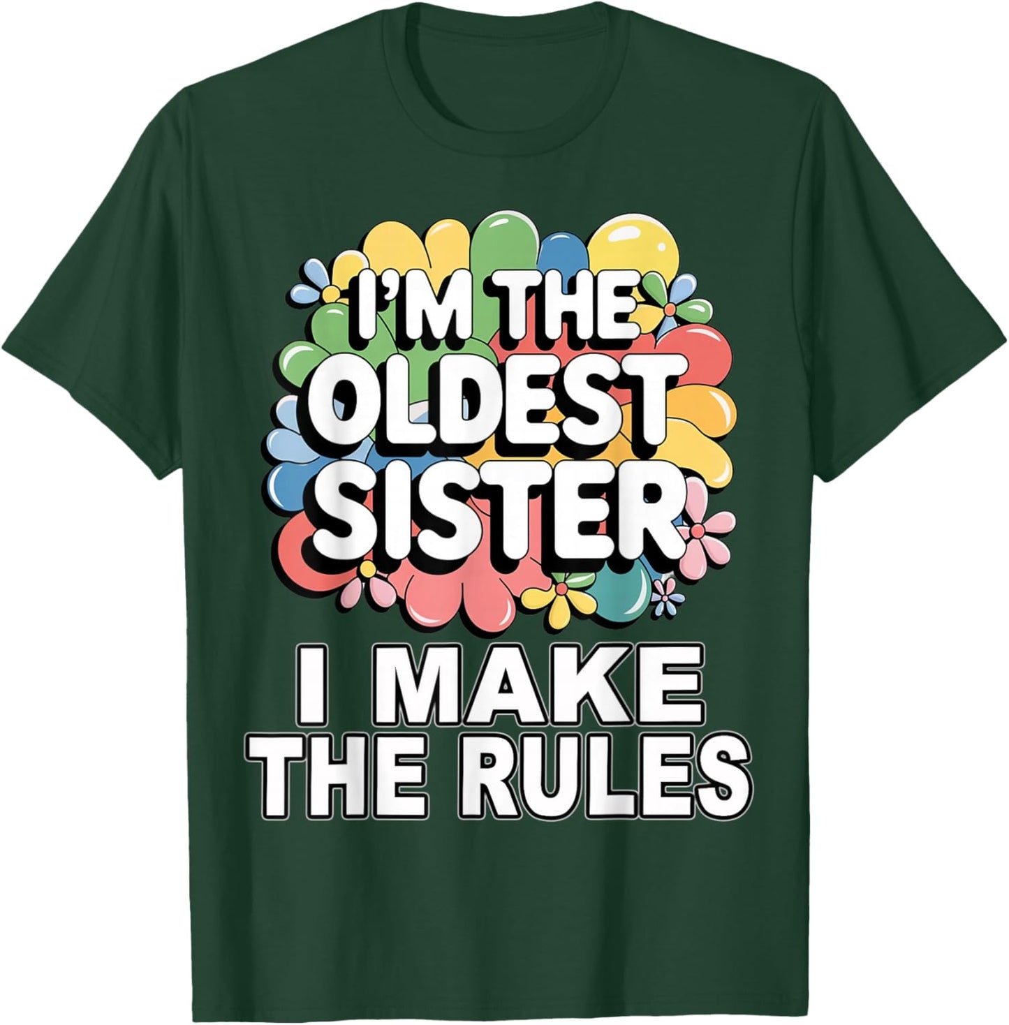I'm the oldest sister I make the rules T-Shirt - T-Shirt | Forest