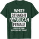 White, Straight, Republican, Female - How Else Can I T-Shirt - T-Shirt | Forest