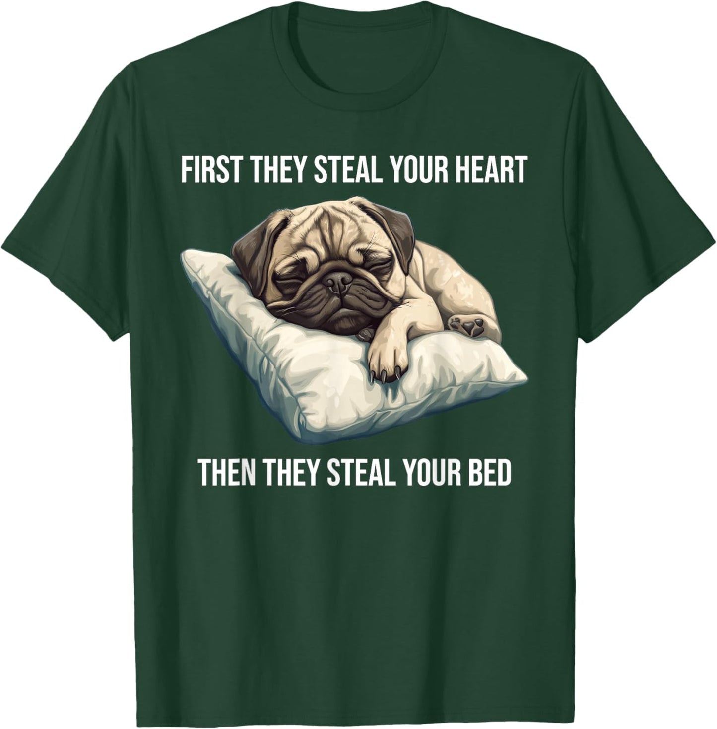 Funny Dog Pug First They Steal Your Heart T-Shirt - T-Shirt | Forest