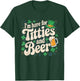 I'm here for titties and beer T-Shirt - T-Shirt | Forest