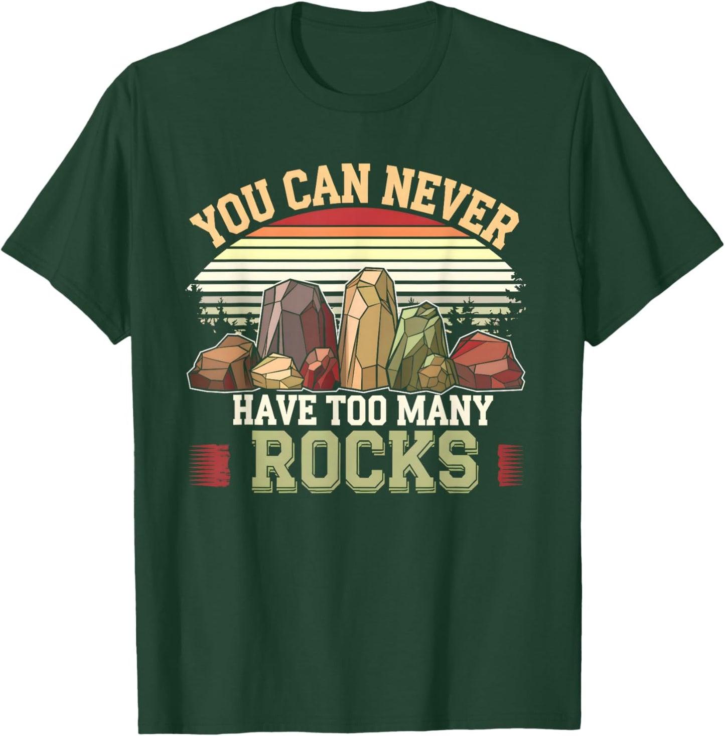 You Can Never Have Too Many Rocks Collector Fossil Geologist T-Shirt - T-Shirt | Forest