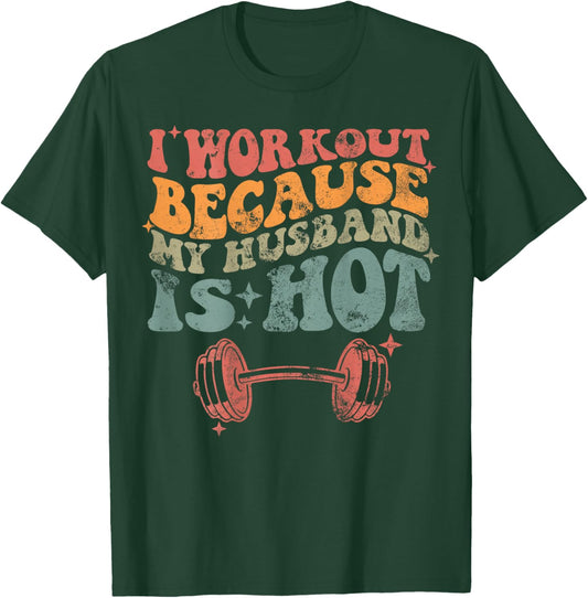 I workout because my husband is Hot Front & Back T-Shirt - T-Shirt | Forest
