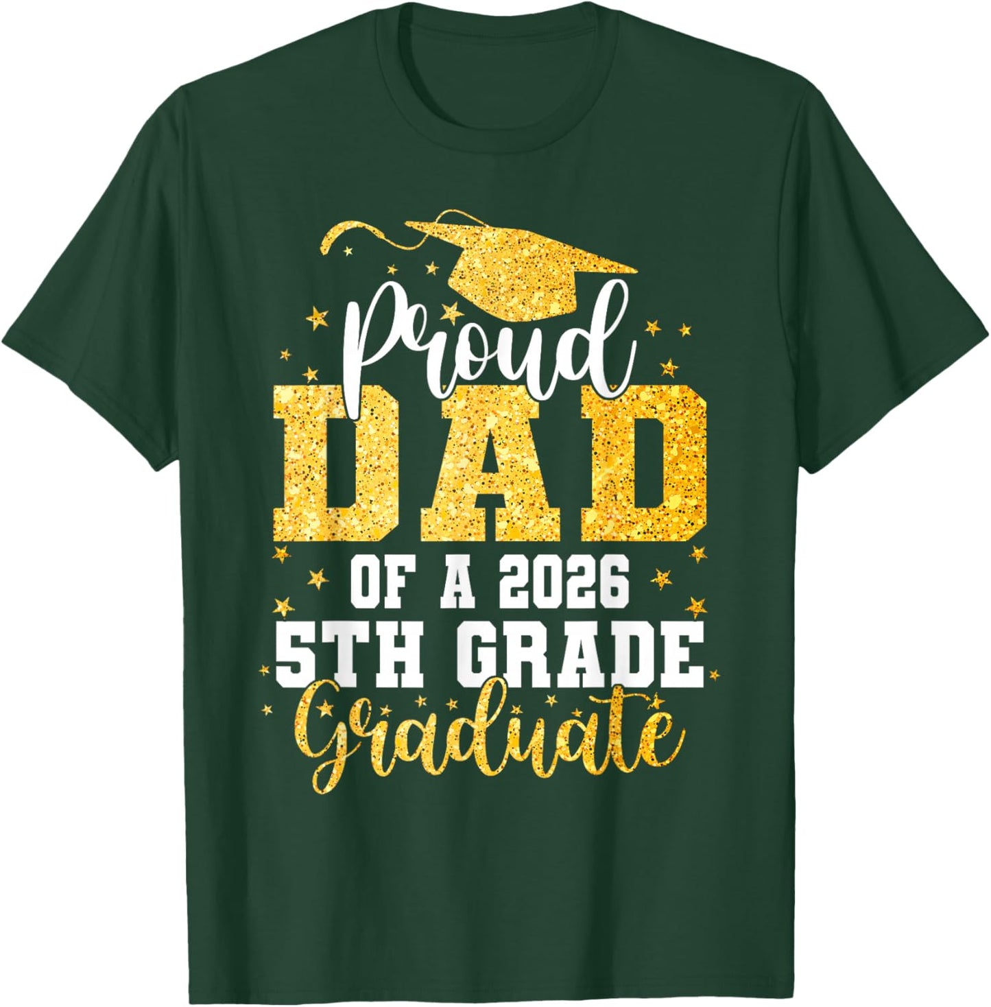 Proud Dad of a Class 2026 5th Grade Graduate Graduation T-Shirt - T-Shirt | Forest