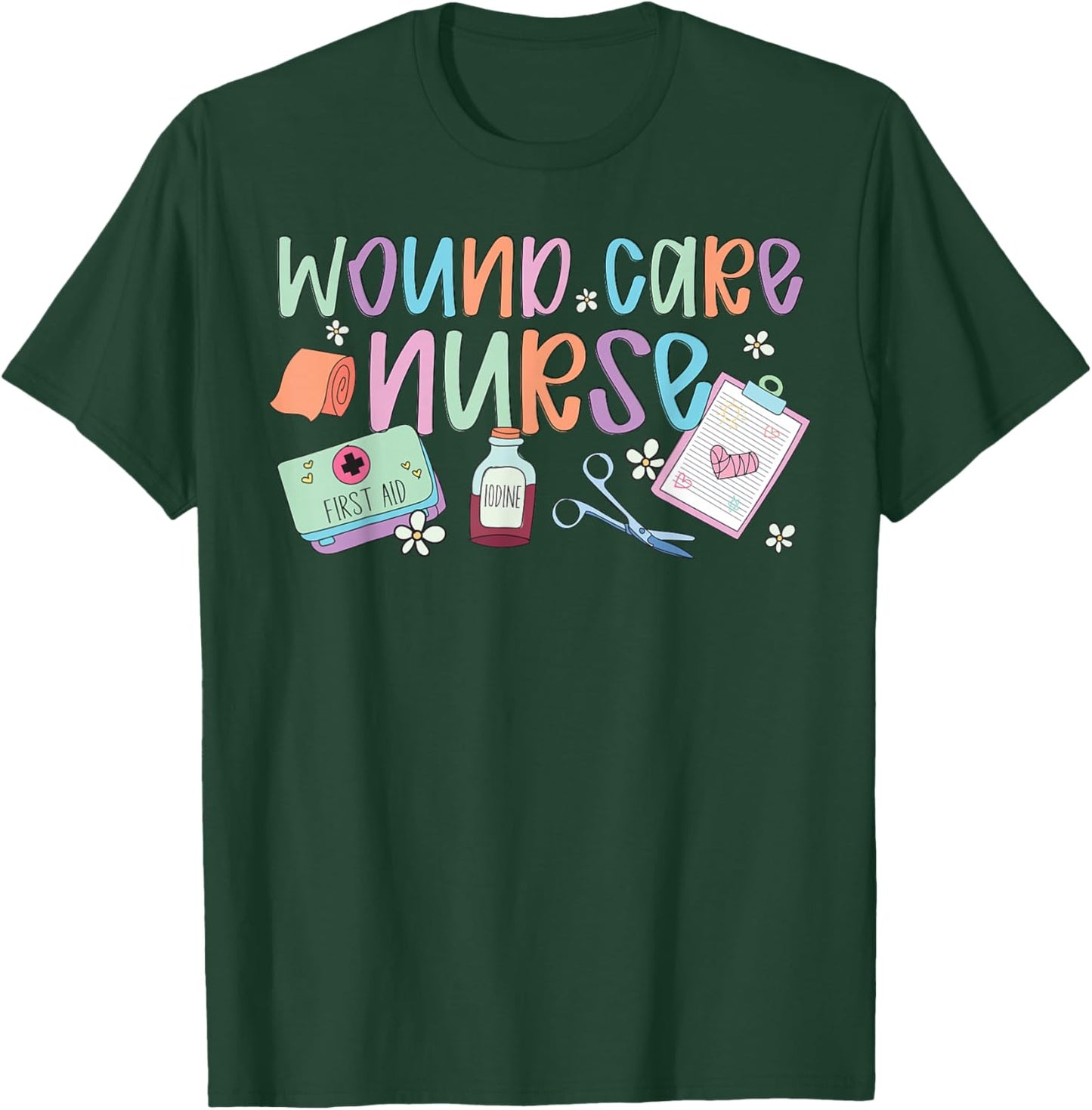 Wound Care Nurse Wound Care Nursing Wound Nurse T-Shirt - T-Shirt | Forest