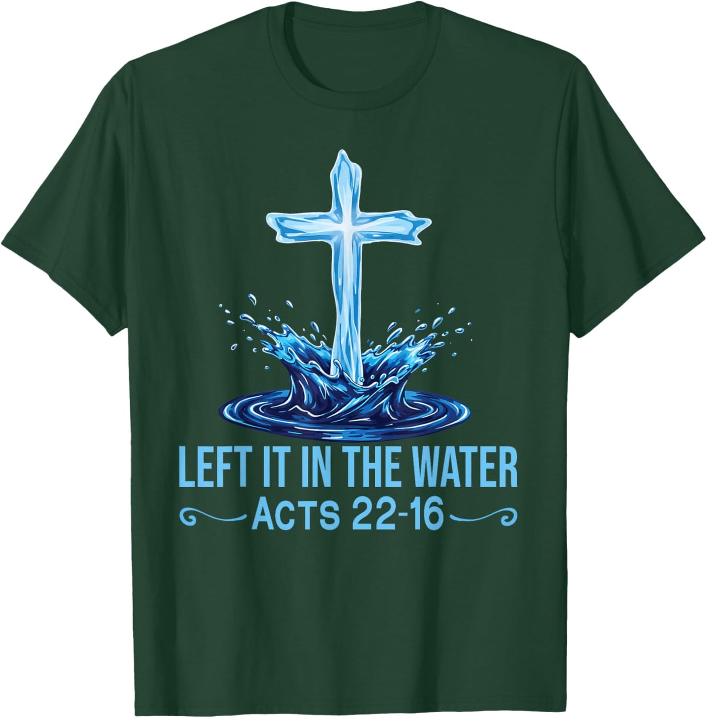 Left It in The Water Acts 22-16 Christian Faith Bible Verse T-Shirt - T-Shirt | Forest