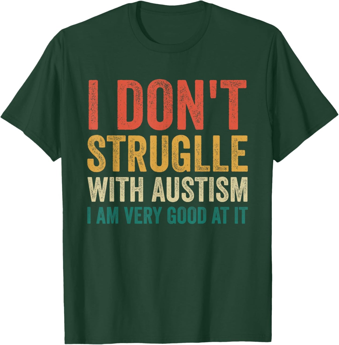 I Don't Struggle With Autism I Am Very Good At It T-Shirt - T-Shirt | Forest