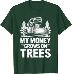 My Money Grows On Trees, Arborist Lumberjack Tree Cutter T-Shirt - T-Shirt | Forest