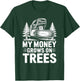 My Money Grows On Trees, Arborist Lumberjack Tree Cutter T-Shirt - T-Shirt | Forest