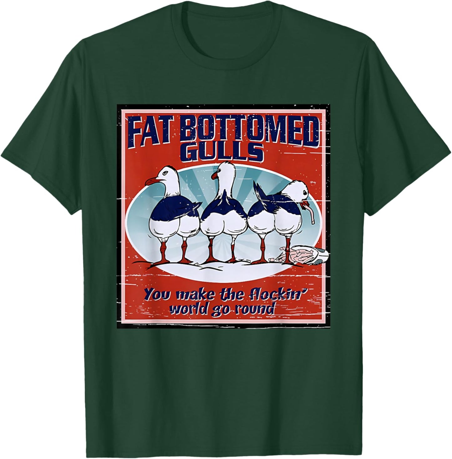 Fat Bottomed Gulls You Make The Flockin' World Go Round T-Shirt - T-Shirt | Forest
