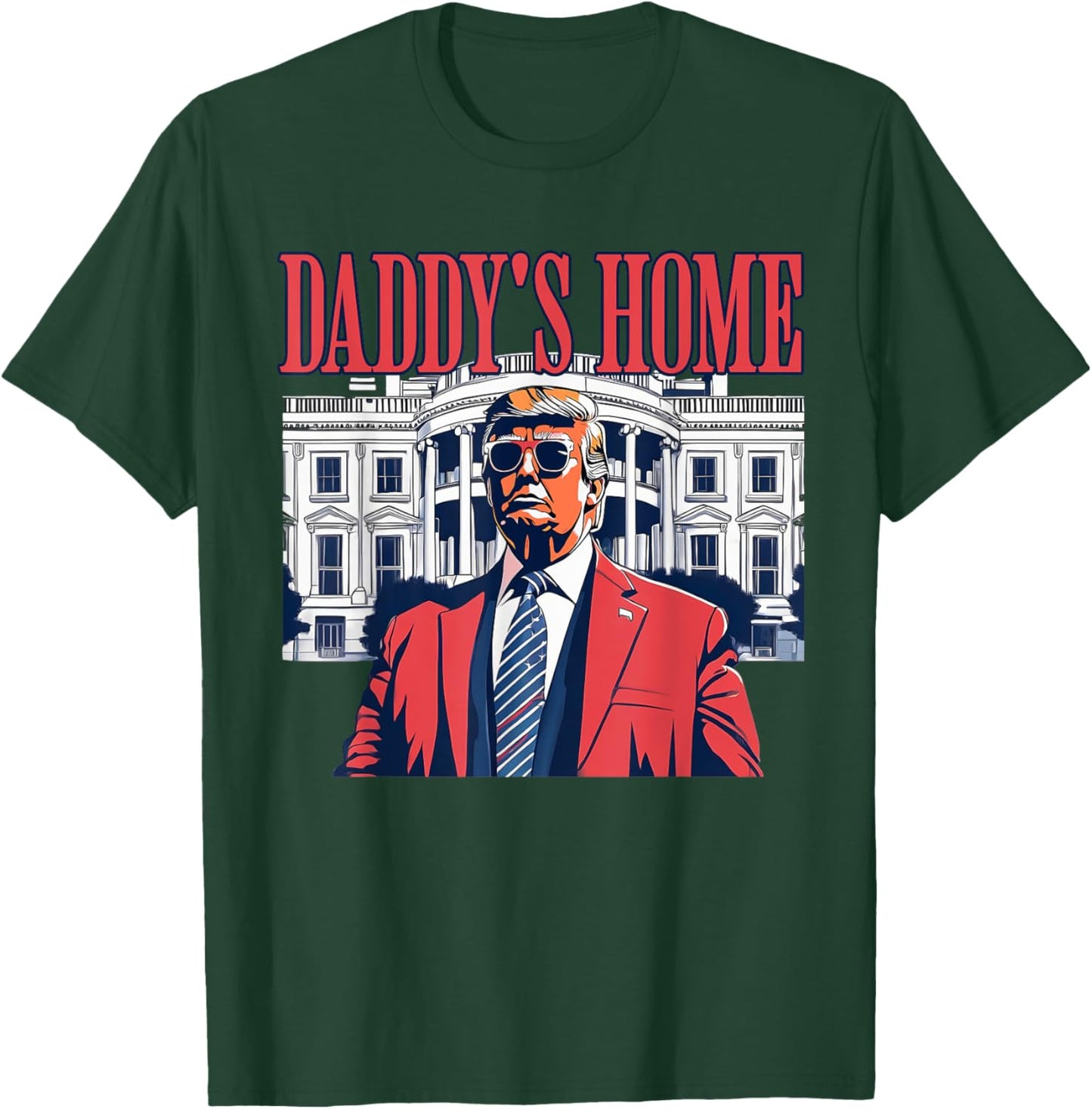 Daddys Home White House Trump Funny Donald Trump T-Shirt - T-Shirt | Forest