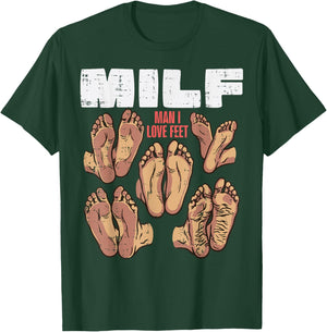 Man I Love Feet Milf Funny Inappropriate Humor Men Women T-Shirt - T-Shirt | Forest