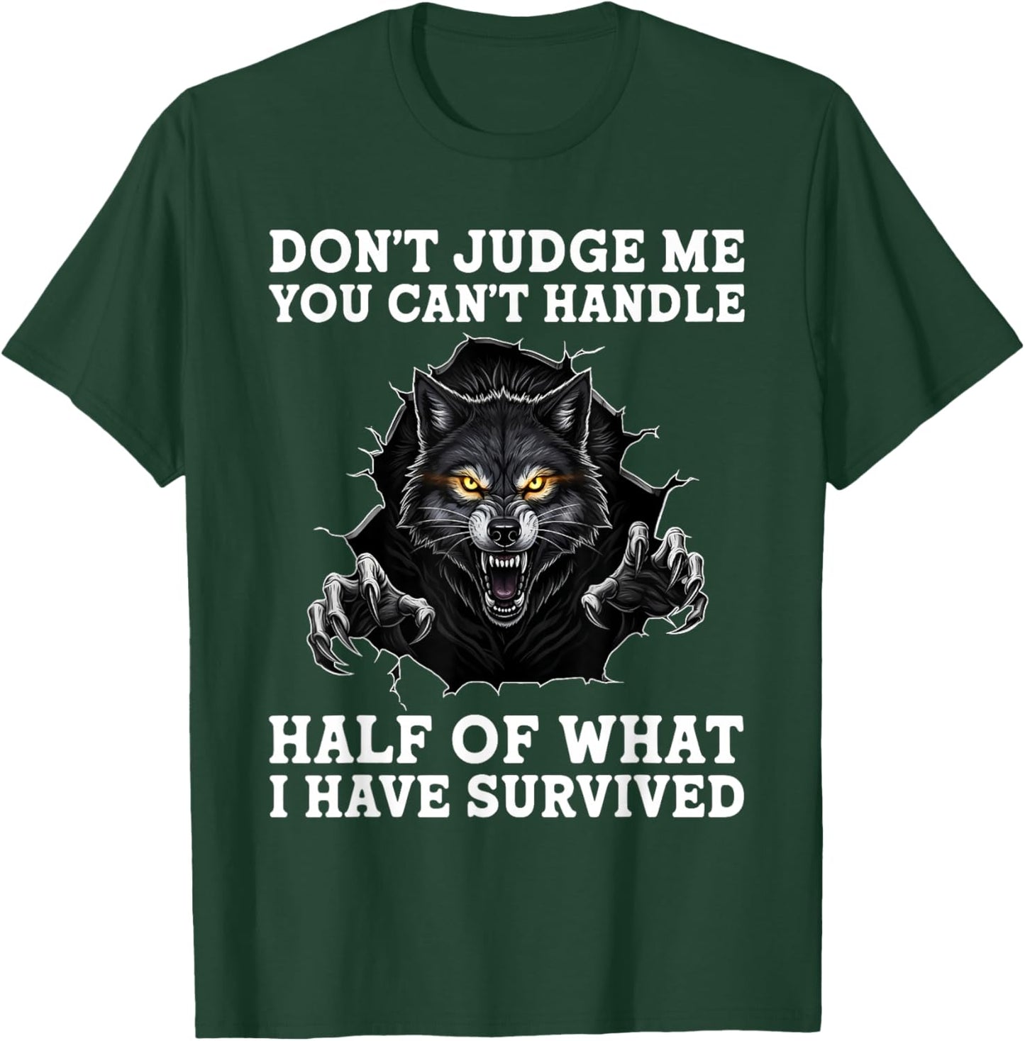 Don't Judge Me You Can't Handle Half of What I Have Survived T-Shirt - T-Shirt | Forest