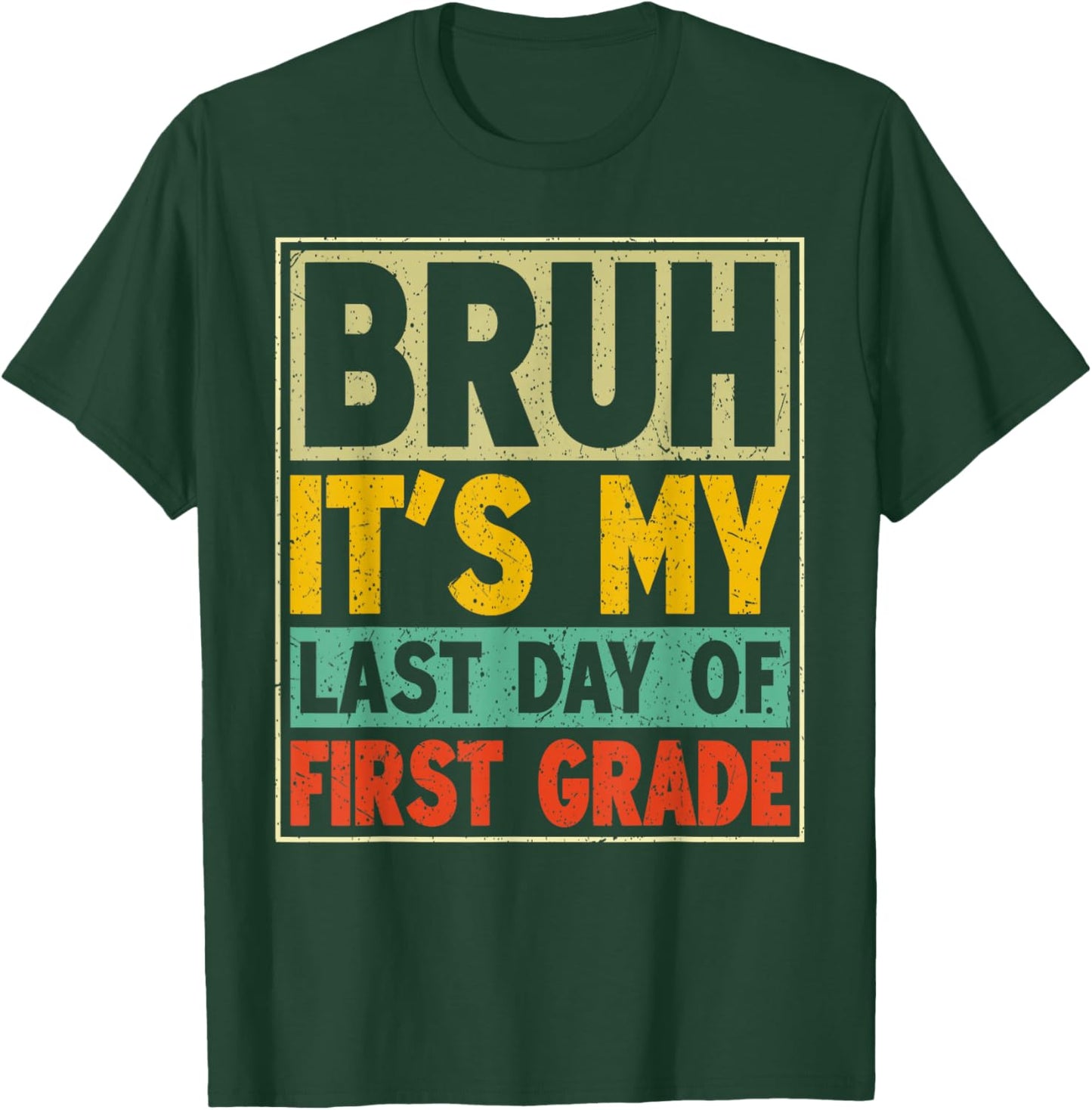 Bruh It's My Last Day of First Grade Retro Boy Girl Student T-Shirt - T-Shirt | Forest