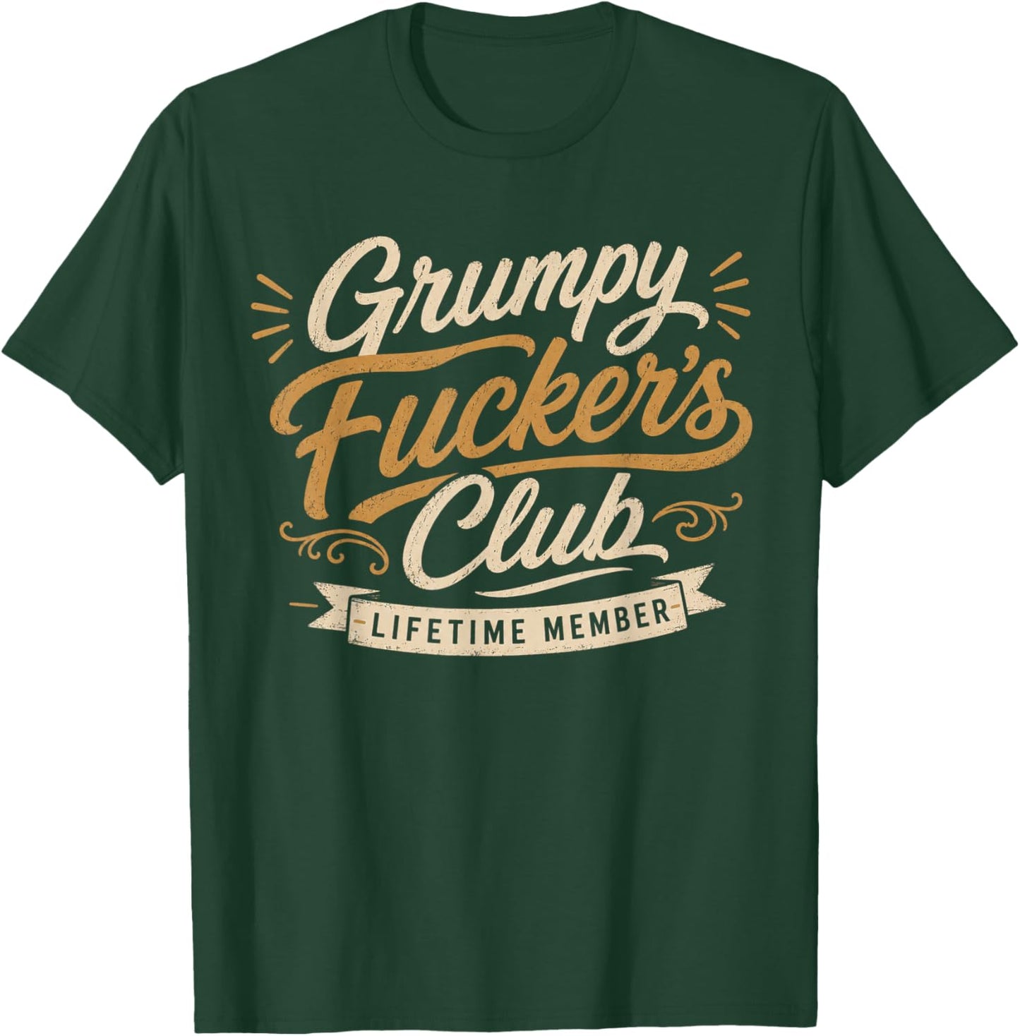 Grumpy Fuckers Club Lifetime Member Sarcastic Funny T-Shirt - T-Shirt | Forest