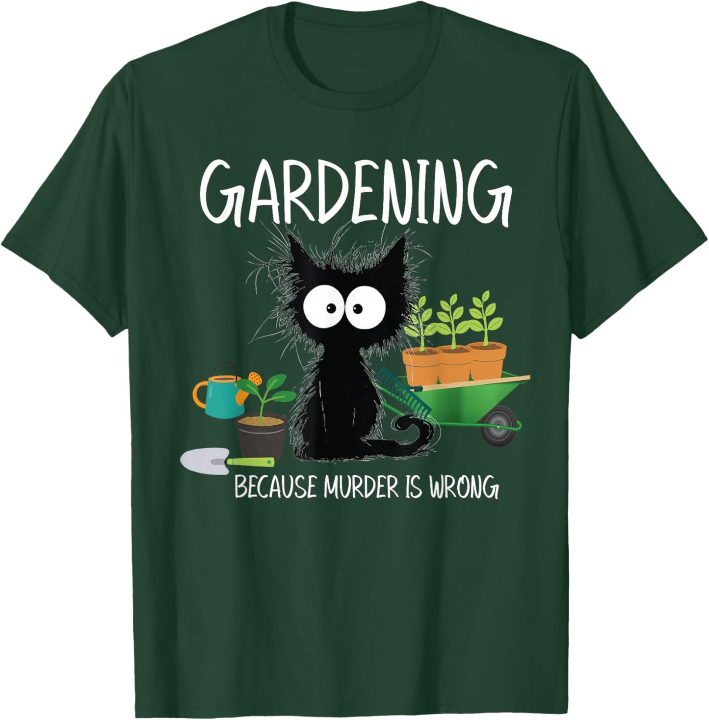 Gardening Because Murder Is Wrong Black Cat Funny Gardening T-Shirt - T-Shirt | Forest