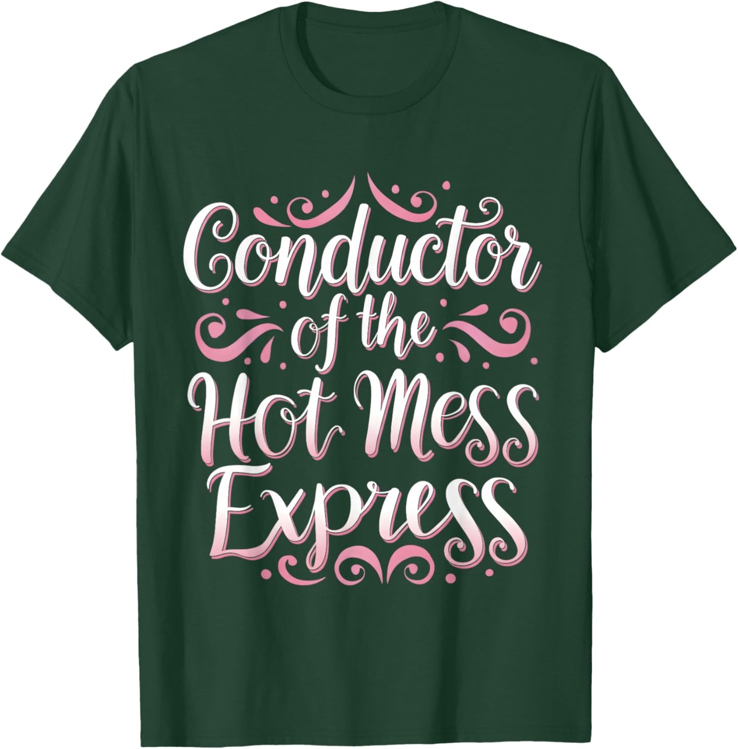 Conductor of The Hot Mess Express Funny Humor T-Shirt - T-Shirt | Forest