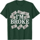 I'm Broke Meaning Funny Saying Who Has No Money I'm Broke T-Shirt - T-Shirt | Forest