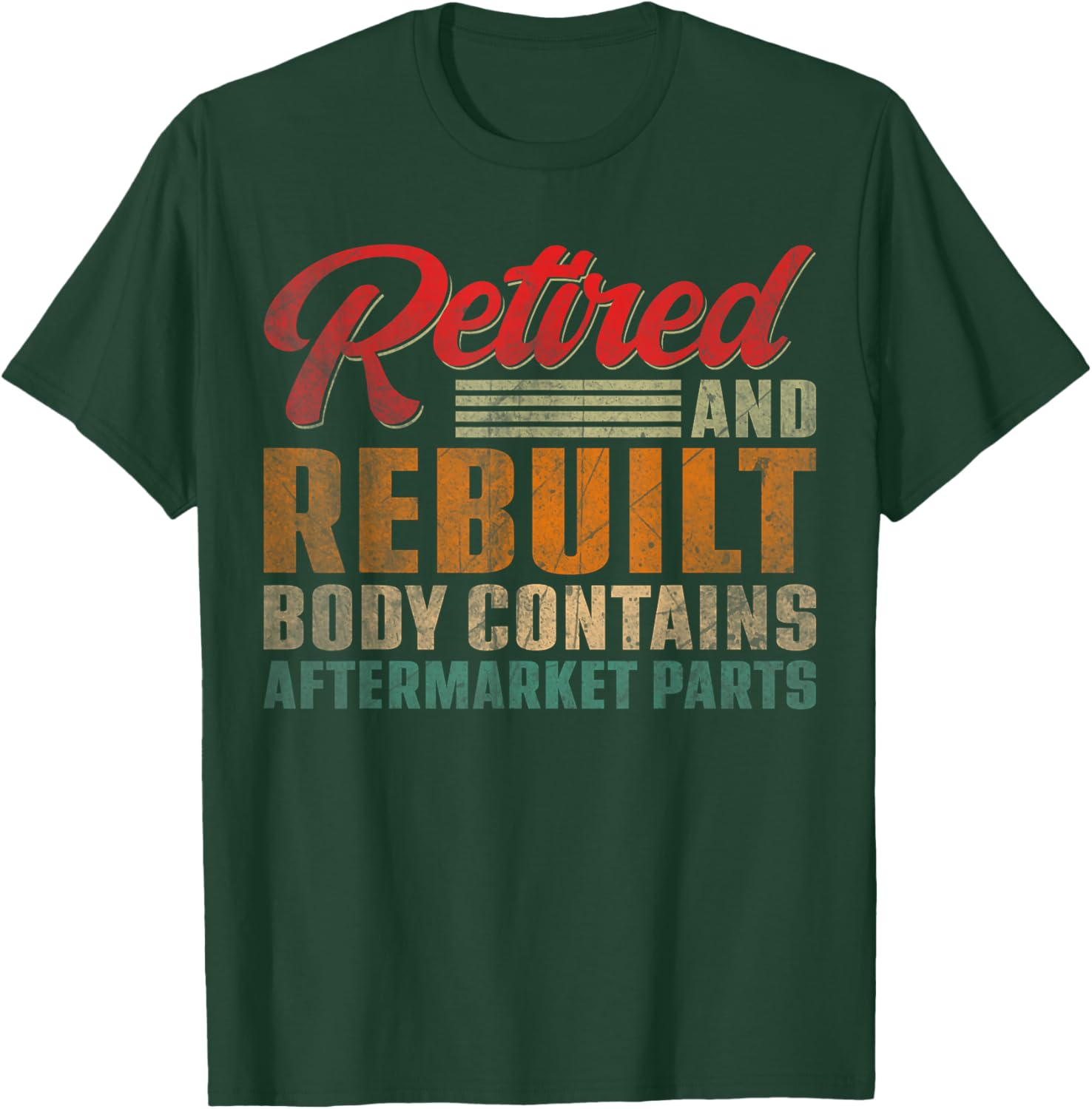 Vintage Retired And Rebuilt Body Contains Aftermarket Parts T-Shirt - T-Shirt | Forest
