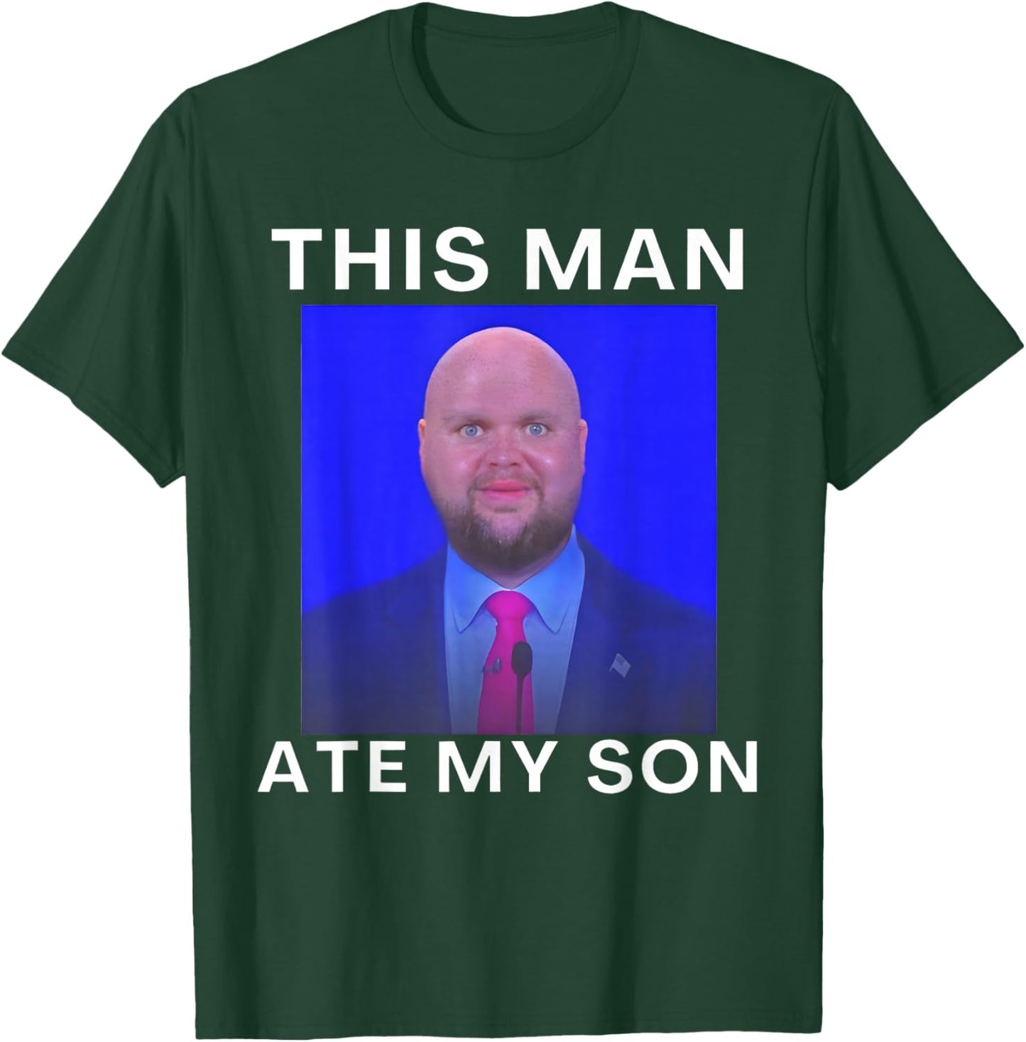 This Man Ate My Son Funny Meme Ironic Silly Unhinged Meme T-Shirt - T-Shirt | Forest