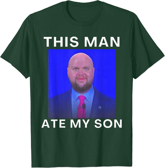 This Man Ate My Son Funny Meme Ironic Silly Unhinged Meme T-Shirt - T-Shirt | Forest