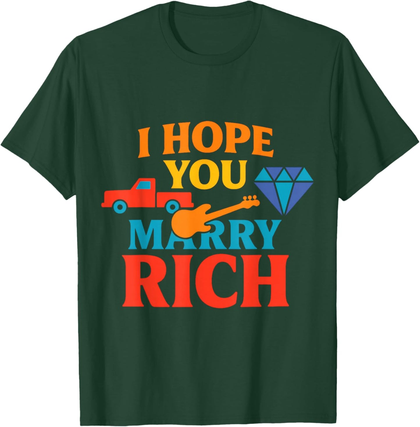 I Hope You Marry Rich T-Shirt - T-Shirt | Forest