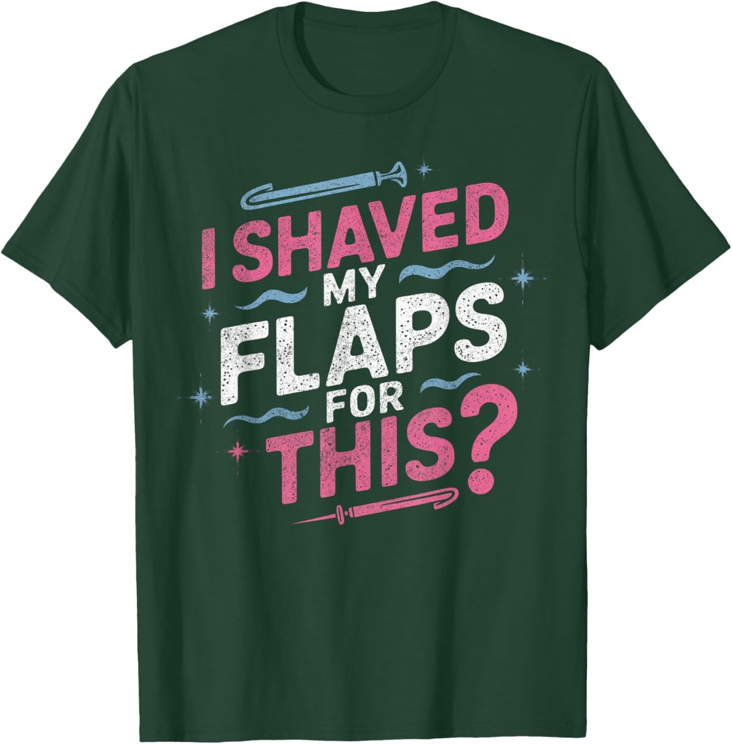 I Shaved My Flaps For This Adult Humor Funny Retro Vintage T-Shirt - T-Shirt | Forest