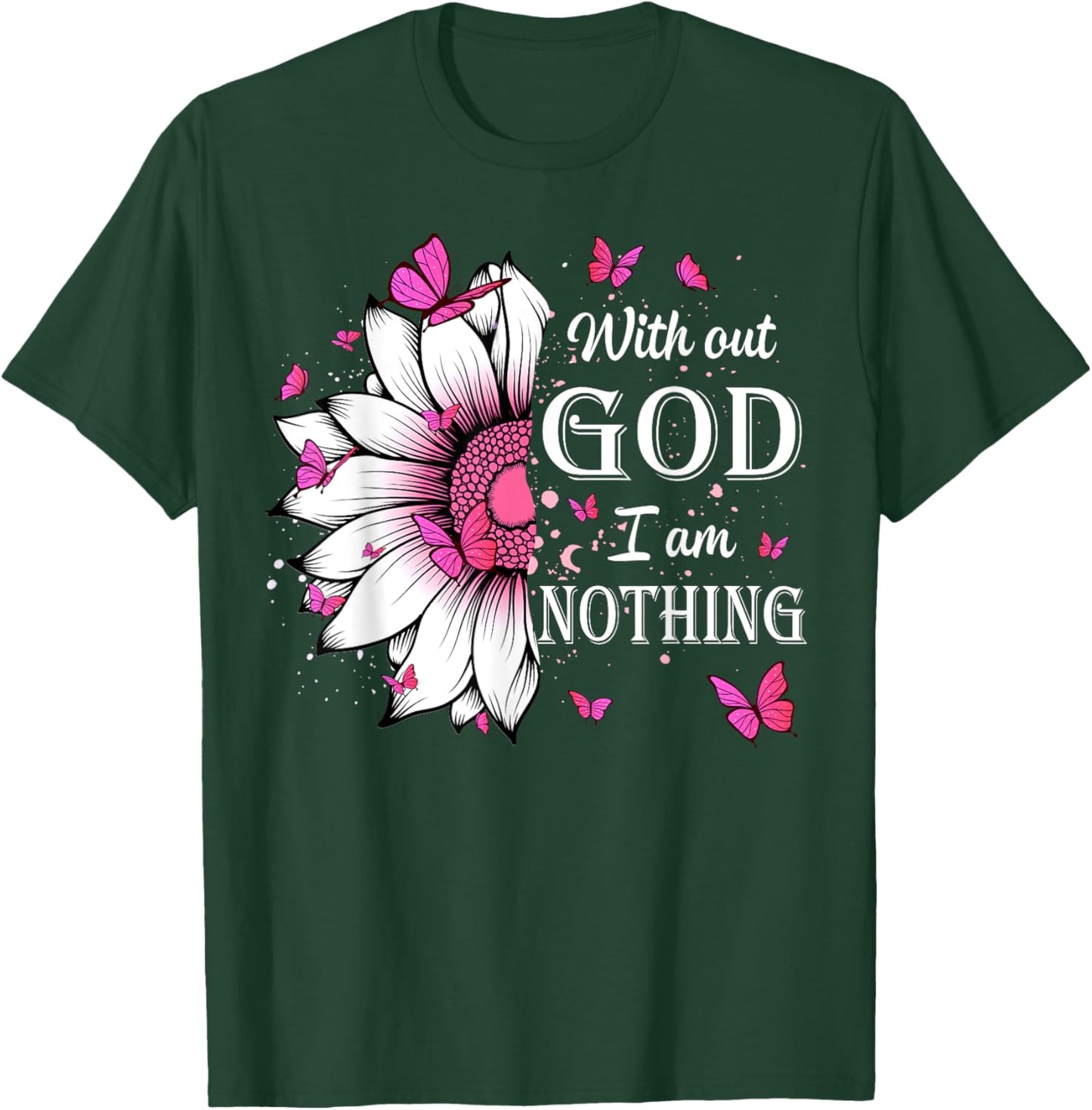 Without God I Am Nothing Jesus Christian Believers T-Shirt - T-Shirt | Forest