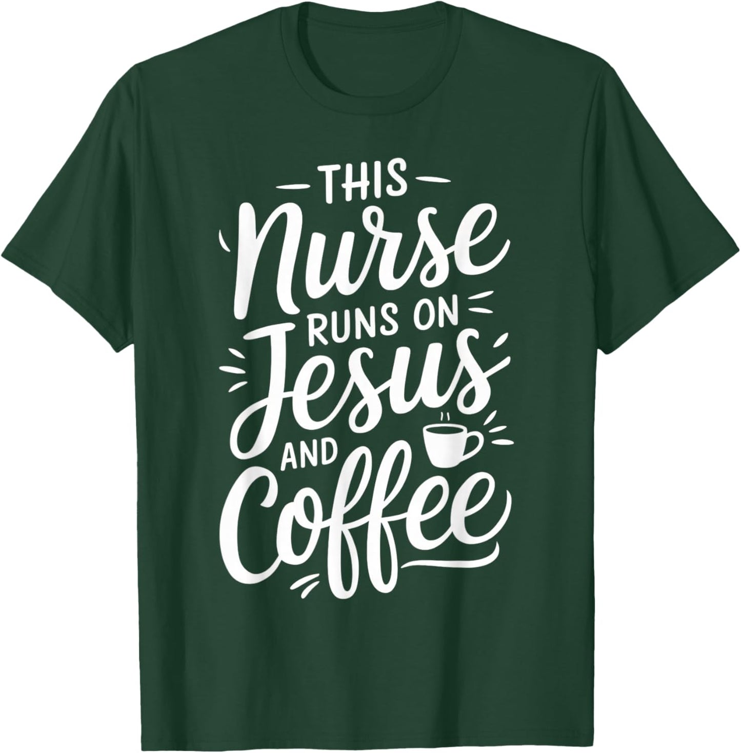 This Nurse Runs On Jesus And Coffee Nursing Work Keep Going T-Shirt - T-Shirt | Forest
