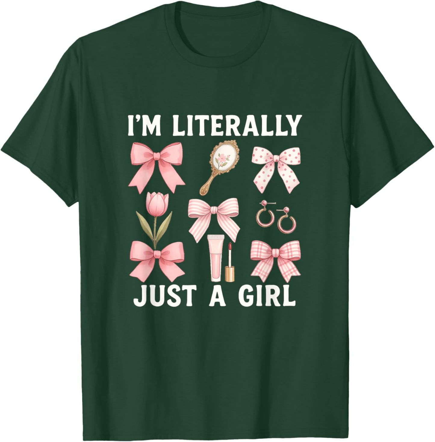 Literally Just A Girl Quote Girly Girl T-Shirt - T-Shirt | Forest