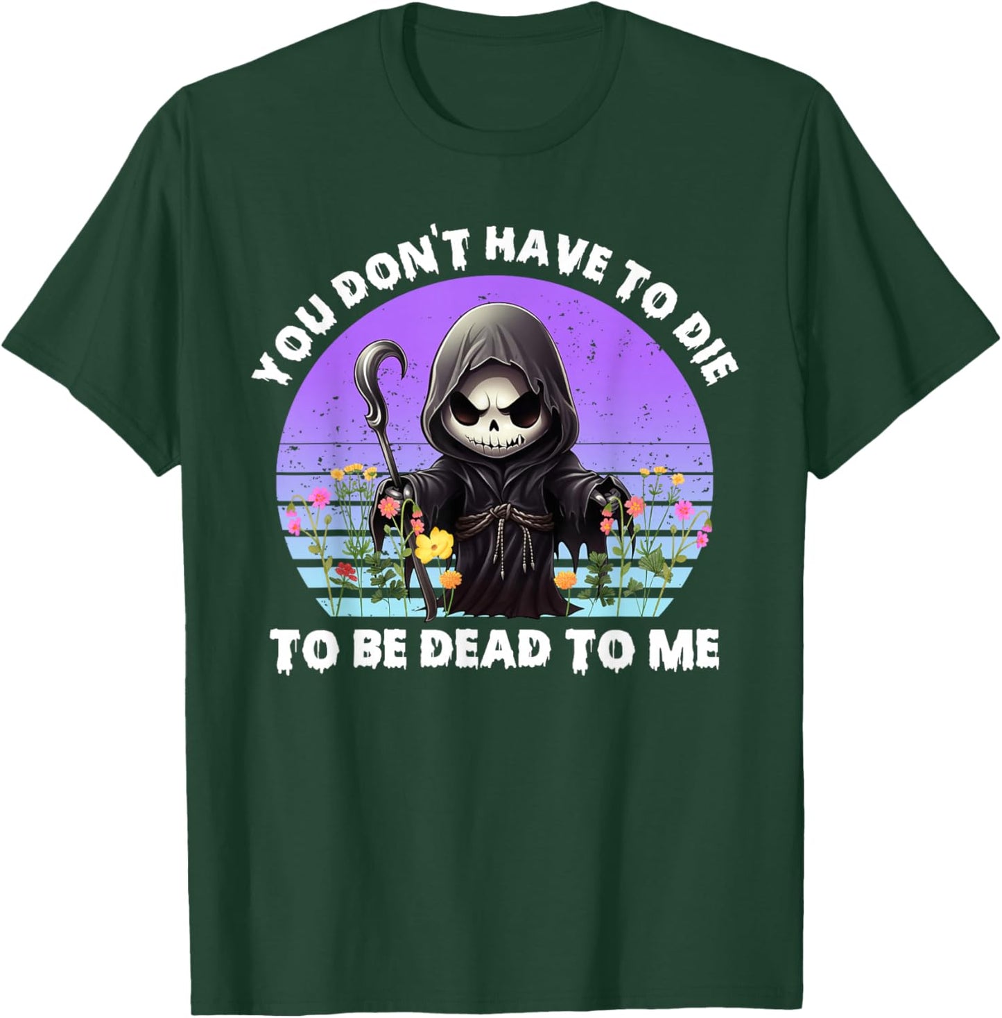 You Don't Have To Die To Be Dead To Me Sarcastic Skeleton T-Shirt - T-Shirt | Forest