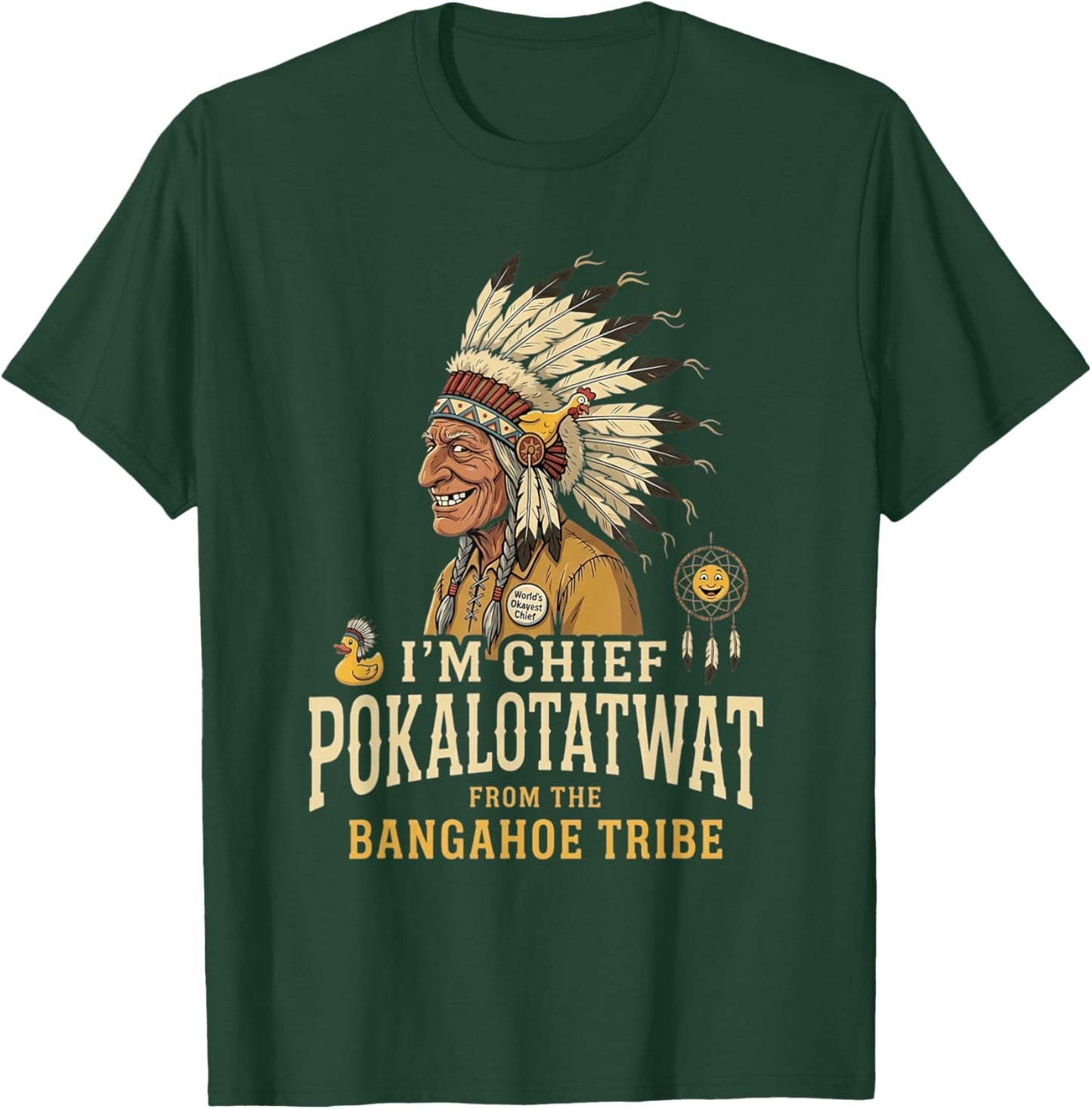 I'm Chief Pokalotatwat from The Tribe Funny Native America T-Shirt - T-Shirt | Forest