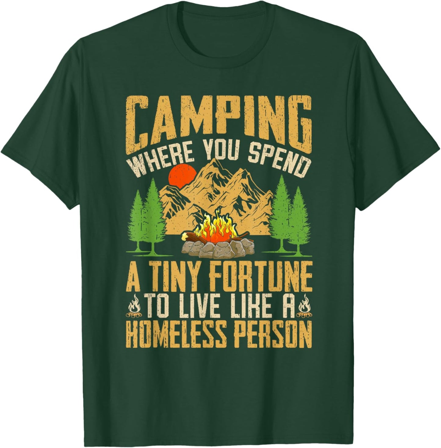 Camping Where You Spend A Fortune To Live Like Homeless T-Shirt - T-Shirt | Forest