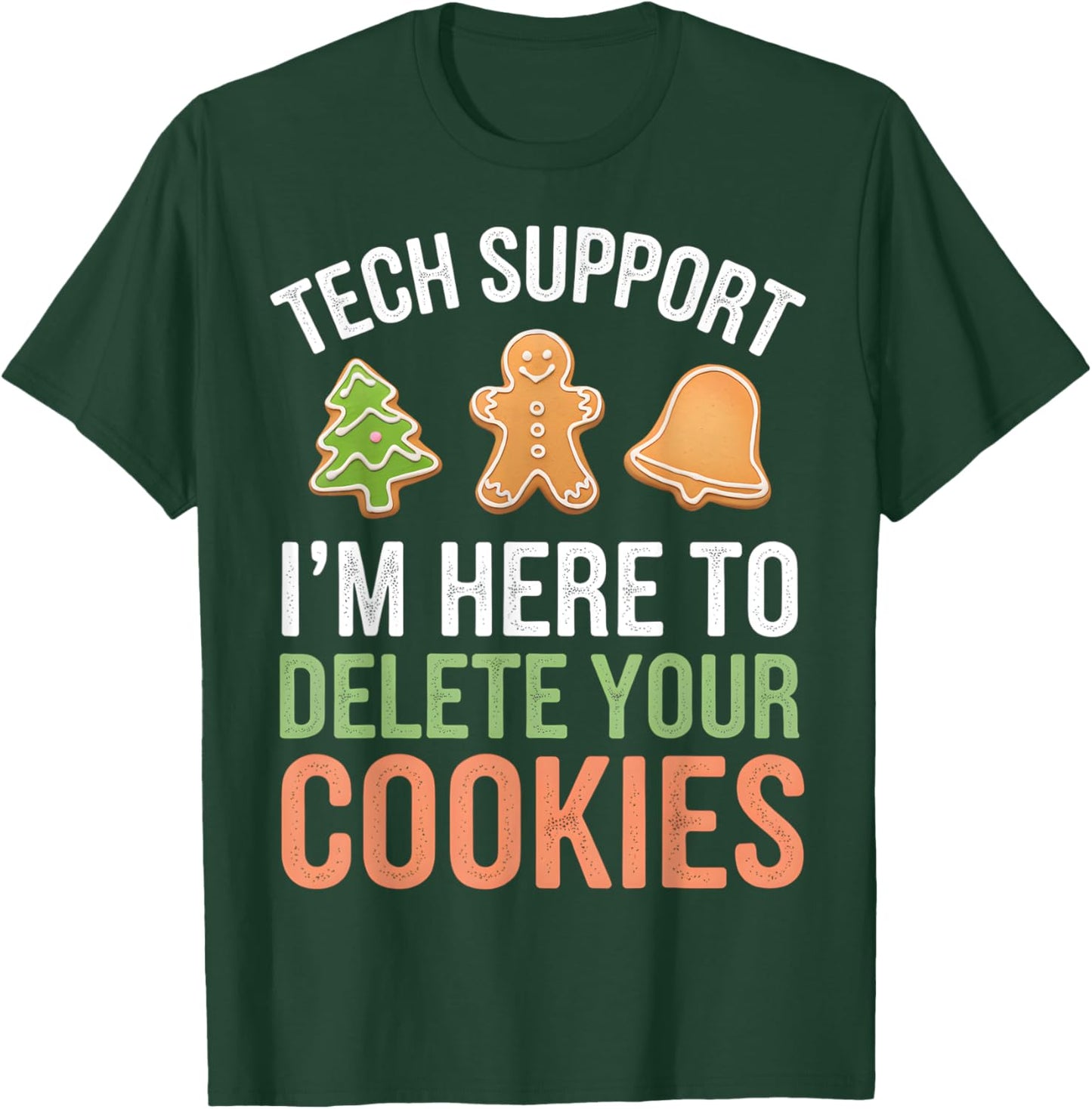Tech Support I'm Here To Delete Your Cookies Xmas Christmas T-Shirt - T-Shirt | Forest
