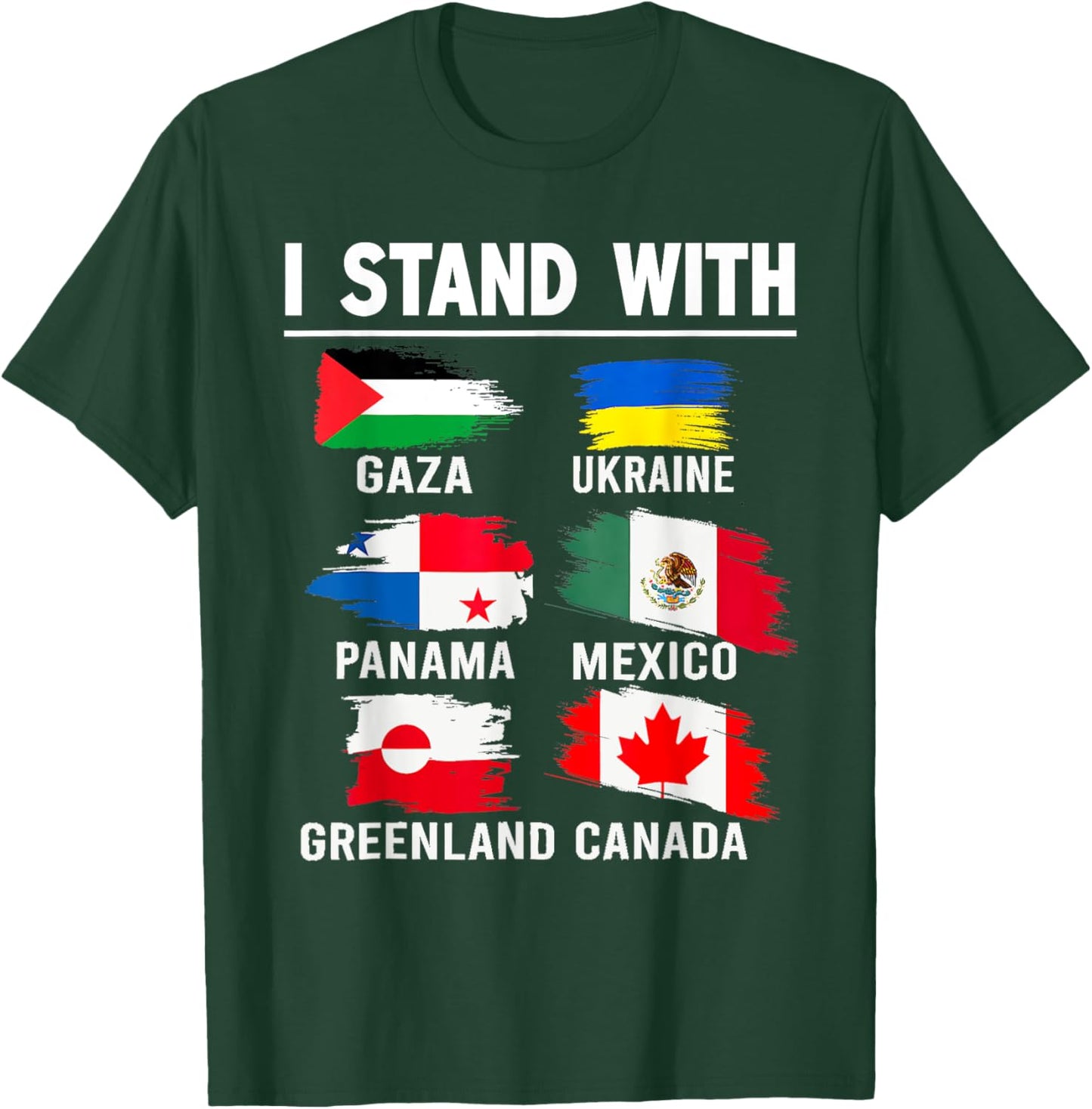 I Stand With Canada Greenland Mexico Panama Gaza Ukraine T-Shirt - T-Shirt | Forest