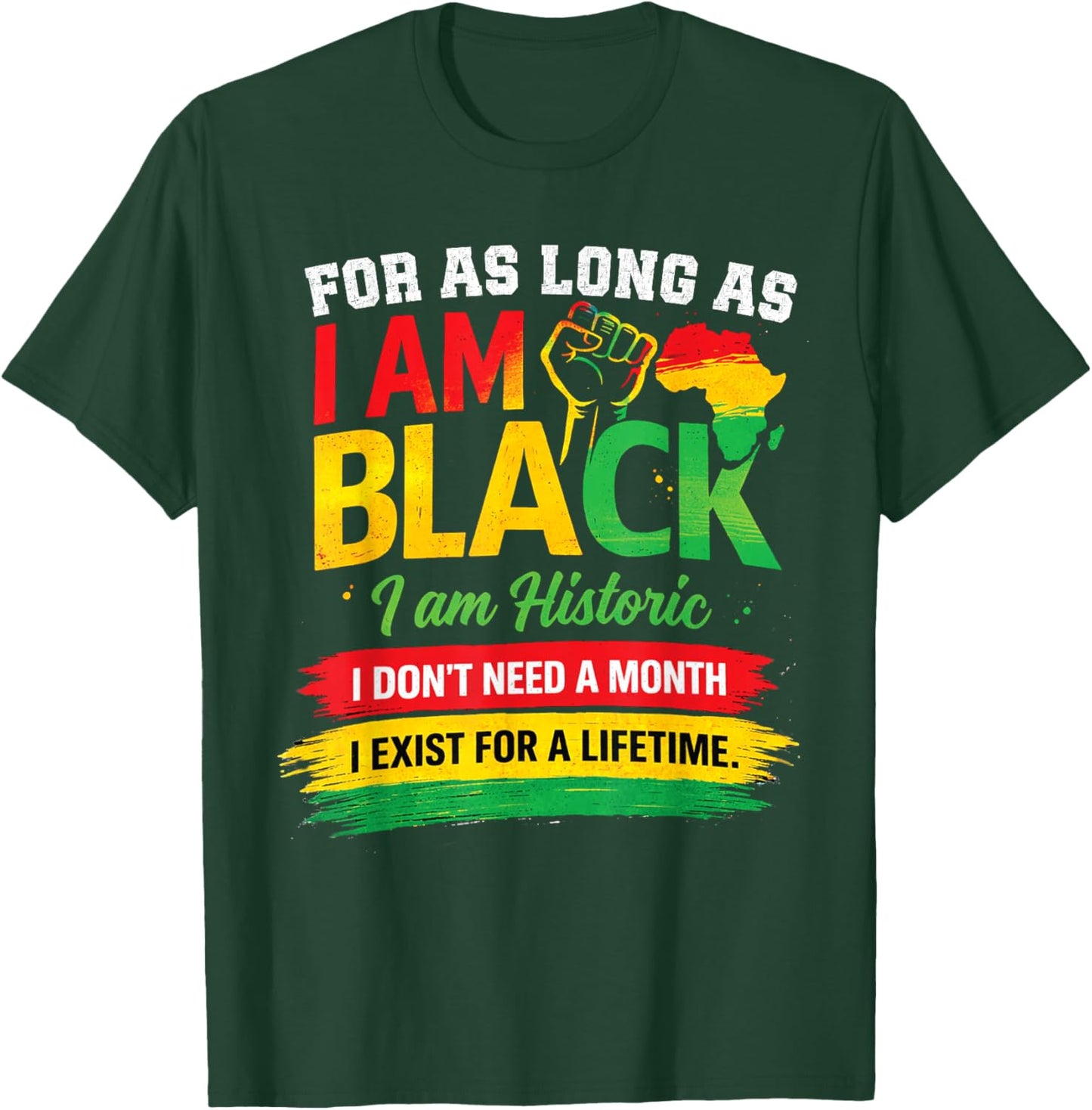 for As Long I Am Black I Am Historic Afro Heritage Quote T-Shirt - T-Shirt | Forest