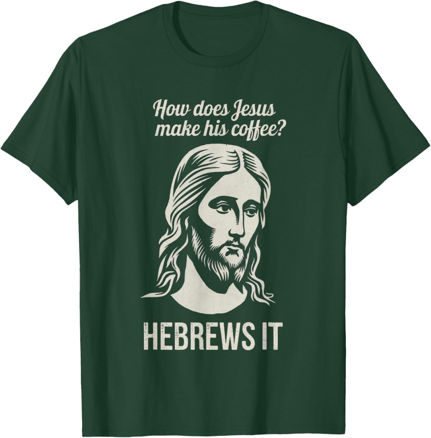 Funny Saying How Does Jesus Make Coffee Hebrews it Women Men T-Shirt - T-Shirt | Forest