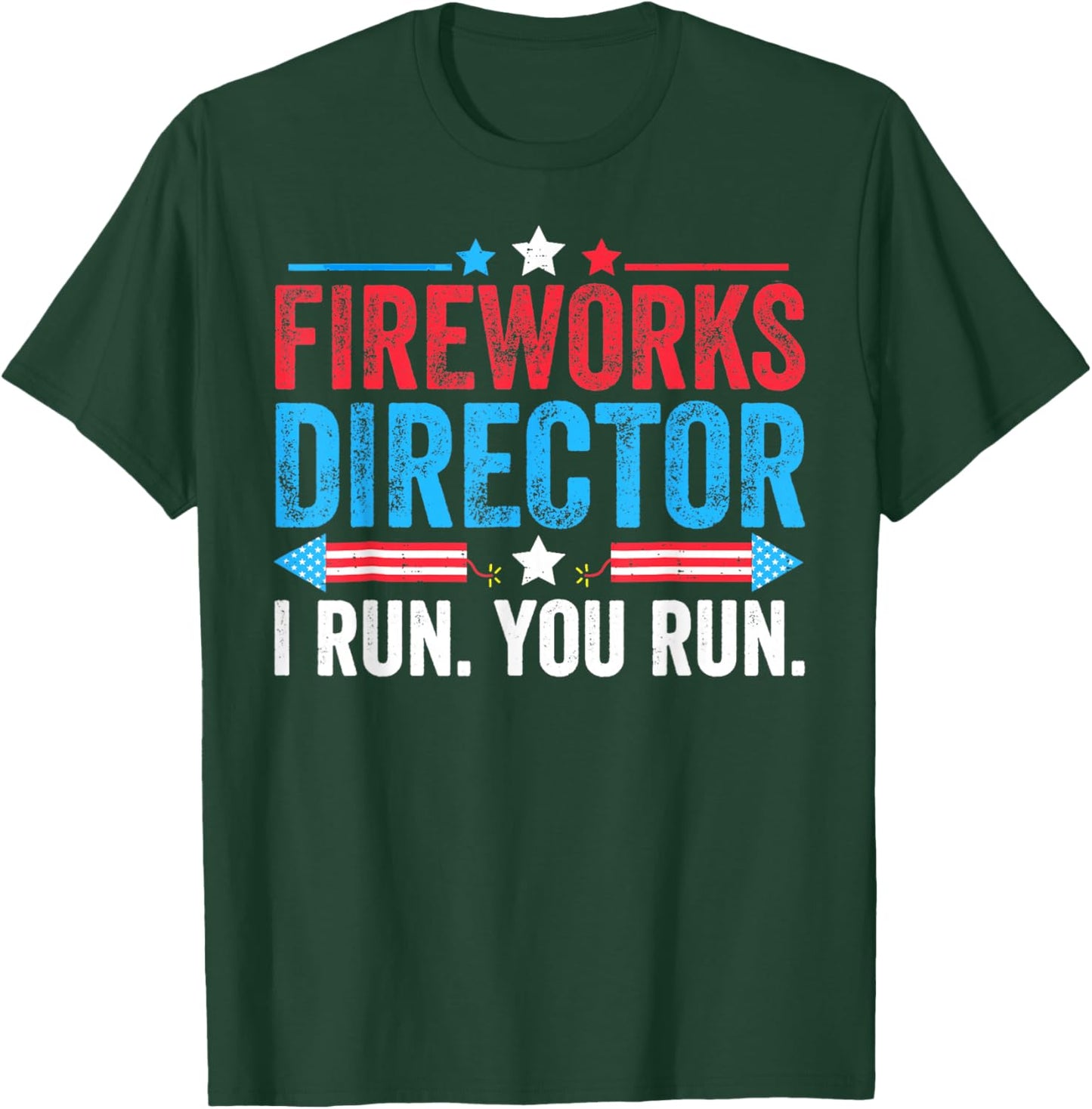 Fireworks Director If I Run You Run Funny Fourth Of July T-Shirt - T-Shirt | Forest
