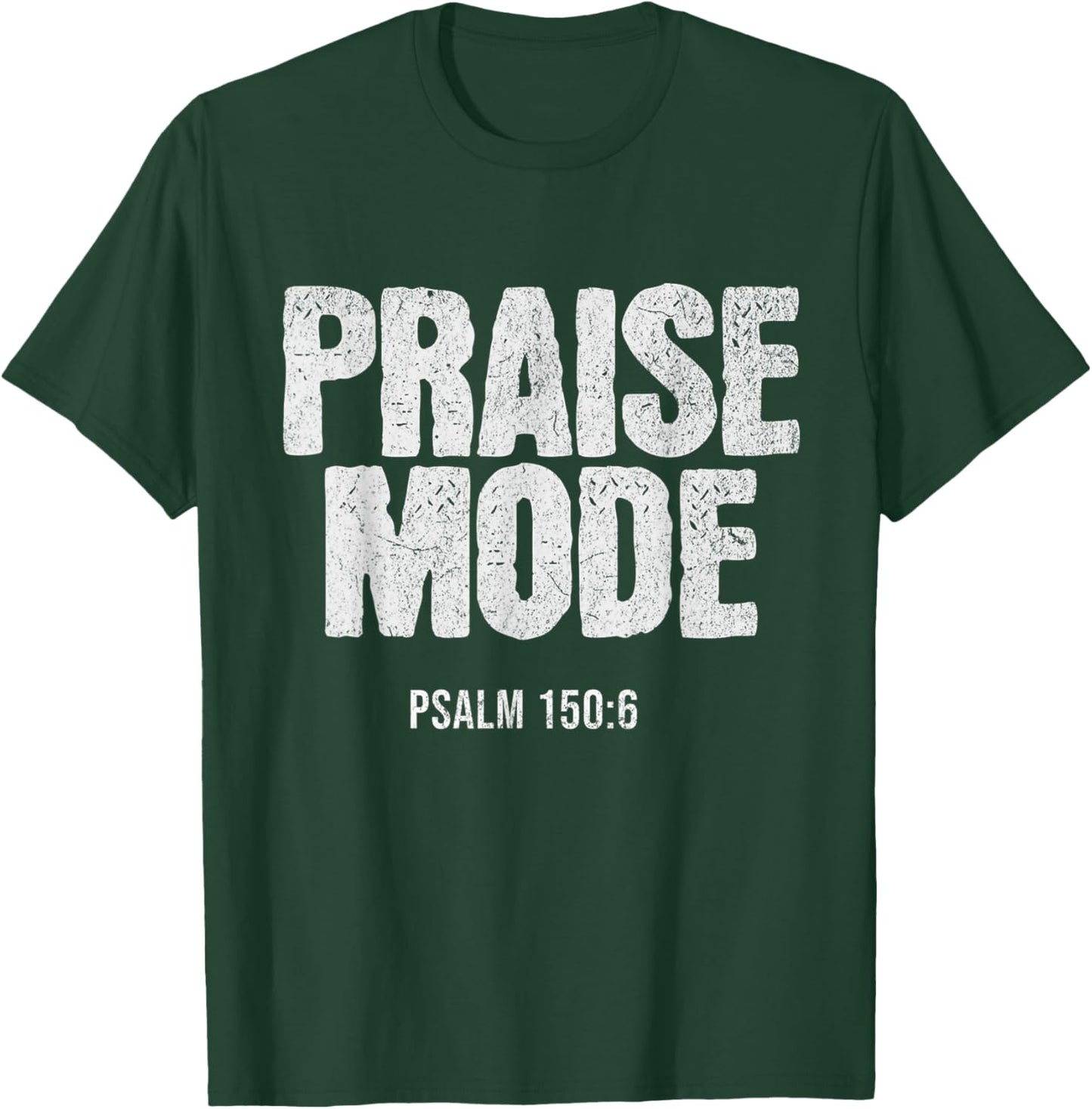 Christian Worship PRAISE MODE Psalm 150:6 Verse Gift T-Shirt - T-Shirt | Forest