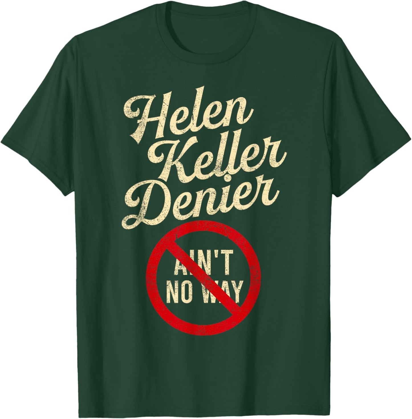 Helen Keller Denier Ain’t No Way Vintage Style Funny Graphic T-Shirt - T-Shirt | Forest