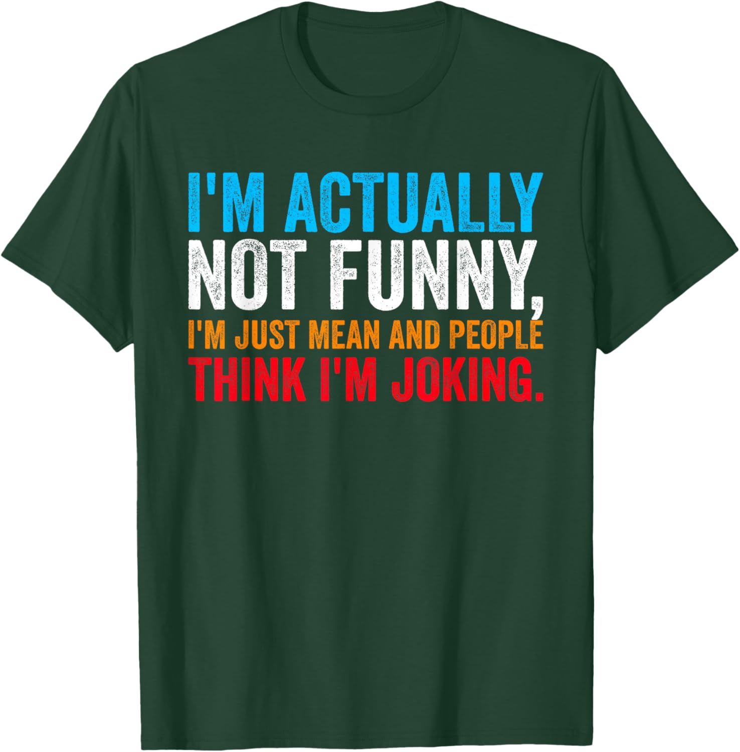 I'm Actually Not Funny I'm Just Mean and People Think Joking T-Shirt - T-Shirt | Forest